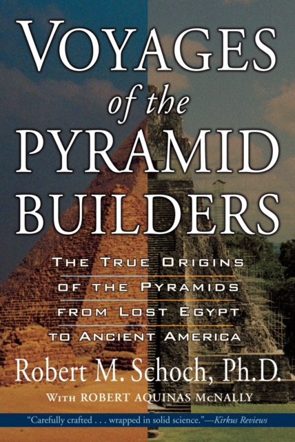 Voyages of the Pyramid Builders : The True Origins of the Pyramids from Lost Egypt to Ancient America, Paperback / softback Book