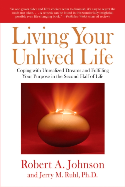 Living Your Unlived Life : Coping with Unrealized Dreams and Fulfilling Your Purpose in the Second Half of Life, Paperback / softback Book