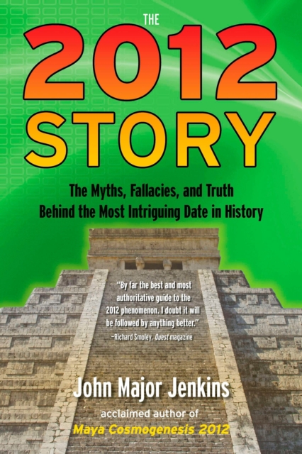 2012 Story : The Myths, Fallacies, and Truth Behind the Most Intriguing Date in History, Paperback / softback Book