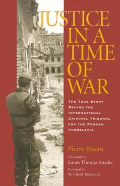 Justice in a Time of War : The True Story Behind the International Criminal Tribunal for the Former Yugoslavia, Paperback / softback Book