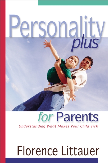 Personality Plus for Parents : Understanding What Makes Your Child Tick, EPUB eBook