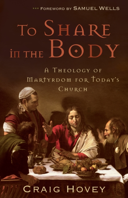 To Share in the Body : A Theology of Martyrdom for Today's Church, EPUB eBook
