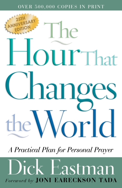 The Hour That Changes the World : A Practical Plan for Personal Prayer, EPUB eBook