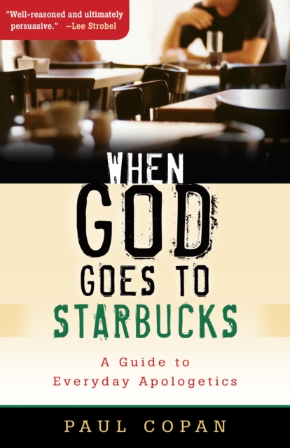 When God Goes to Starbucks : A Guide to Everyday Apologetics, EPUB eBook