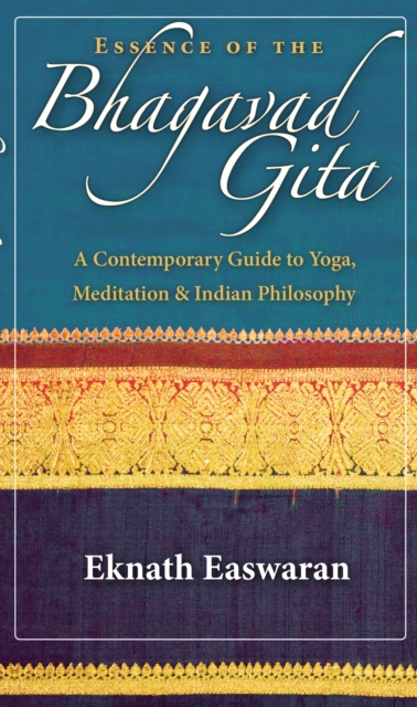 Essence of the Bhagavad Gita : A Contemporary Guide to Yoga, Meditation, and Indian Philosophy, Hardback Book