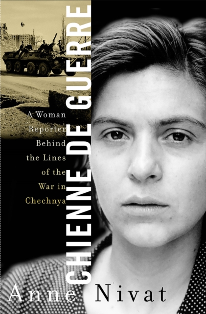 Chienne de Guerre : A Woman Reporter Behind the Lines of the War in Chechnya, Hardback Book