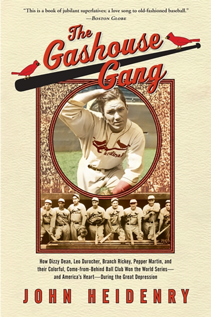 The Gashouse Gang : How Dizzy Dean, Leo Durocher, Branch Rickey, Pepper Martin, and Their Colorful, Come-from-Behind Ball Club Won the World Series, and America's Heart, During the Great Depression, Paperback / softback Book