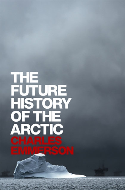 The Future History of the Arctic, Hardback Book
