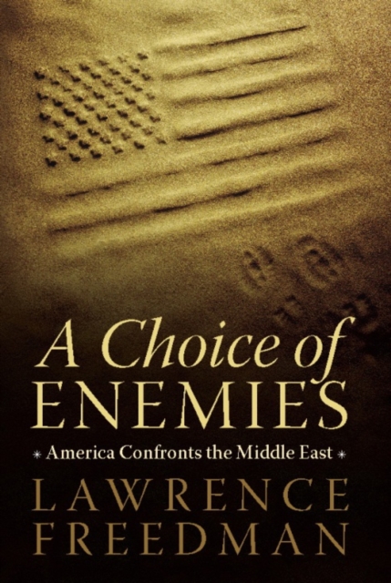 A Choice of Enemies : America Confronts the Middle East, EPUB eBook