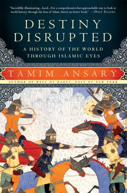Destiny Disrupted : A History of the World Through Islamic Eyes, Paperback / softback Book