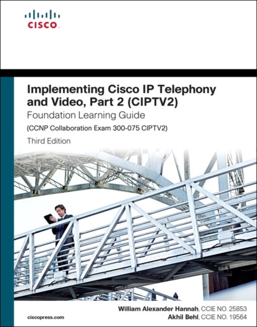 Implementing Cisco IP Telephony and Video, Part 2 (CIPTV2) Foundation Learning Guide (CCNP Collaboration Exam 300-075 CIPTV2), Hardback Book