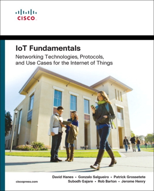 IoT Fundamentals : Networking Technologies, Protocols, and Use Cases for the Internet of Things, Paperback / softback Book