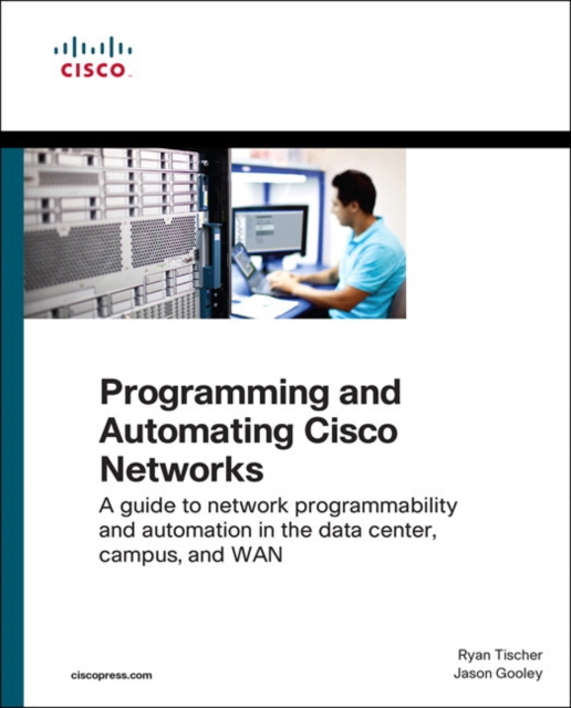 Programming and Automating Cisco Networks : A guide to network programmability and automation in the data center, campus, and WAN, Paperback / softback Book