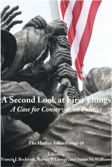 A Second Look at First Things - A Case for Conservative Politics: The Hadley Arkes Festschrift, Paperback / softback Book