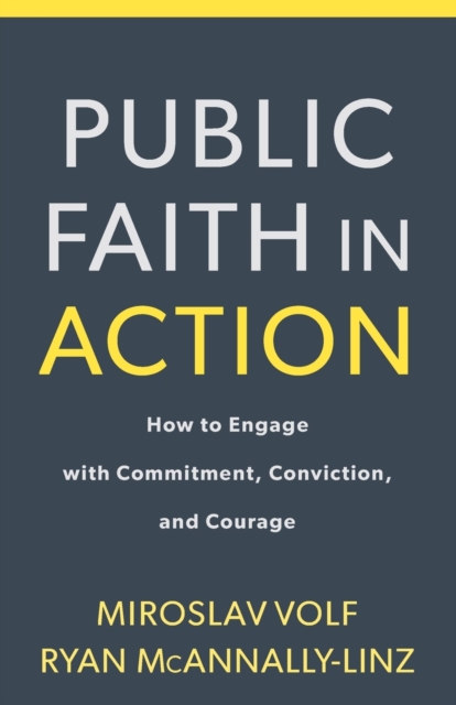 Public Faith in Action - How to Engage with Commitment, Conviction, and Courage, Paperback / softback Book