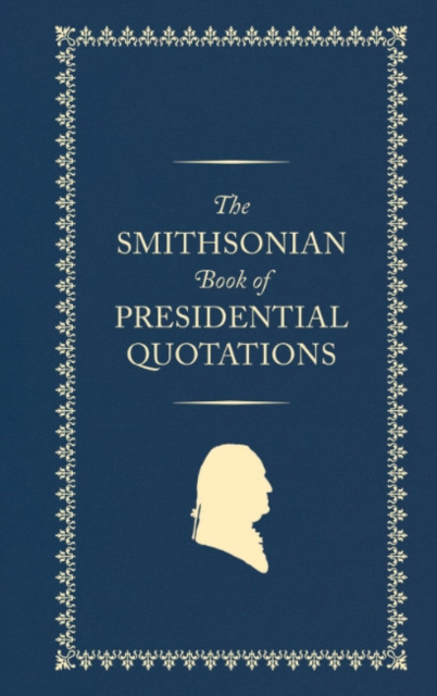 The Smithsonian Book of Presidential Quotations, Hardback Book
