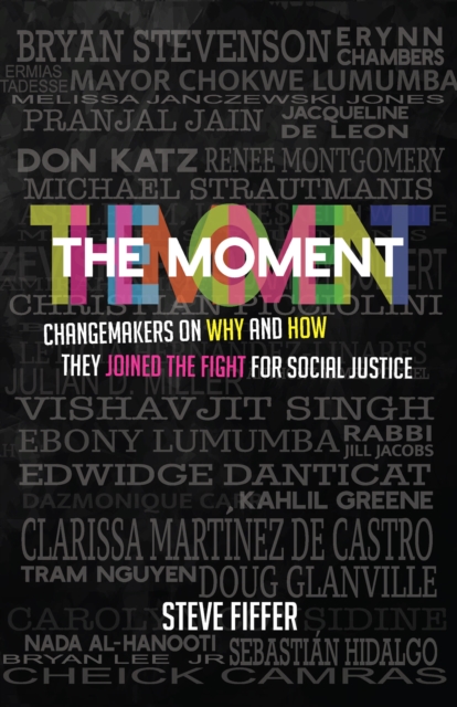 The Moment : Changemakers on Why and How They Joined the Fight for Social Justice, PDF eBook