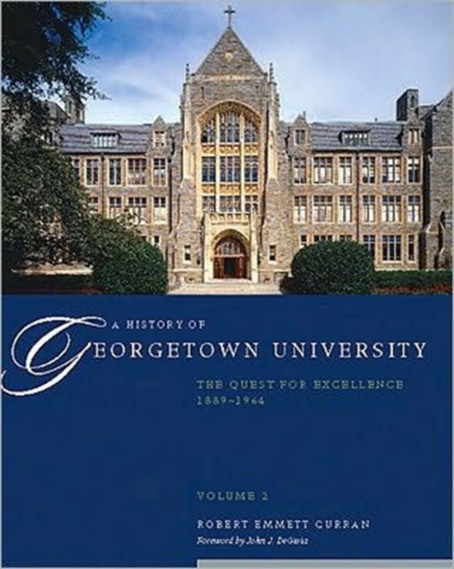 A History of Georgetown University : The Quest for Excellence, 1889-1964, Volume 2, Hardback Book