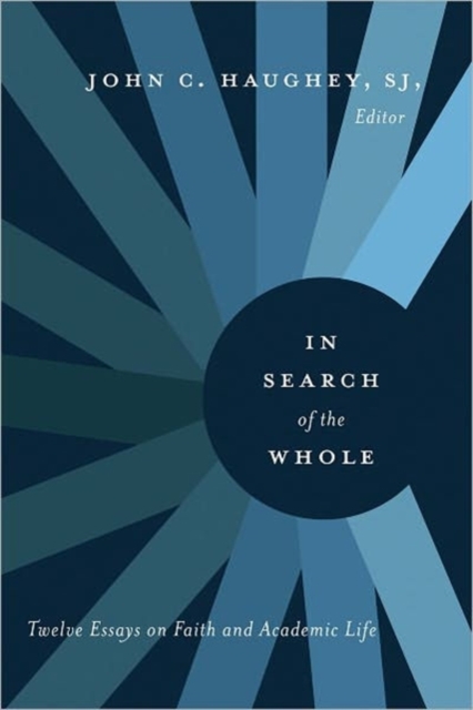 In Search of the Whole : Twelve Essays on Faith and Academic Life, Paperback / softback Book
