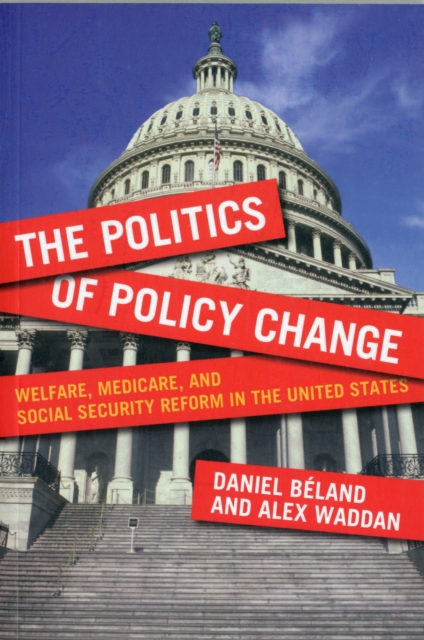 The Politics of Policy Change : Welfare, Medicare, and Social Security Reform in the United States, Paperback / softback Book