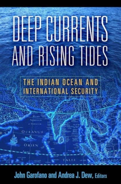 Deep Currents and Rising Tides : The Indian Ocean and International Security, Paperback / softback Book