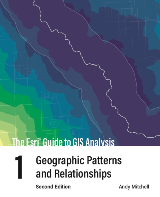 The Esri Guide to GIS Analysis, Volume 1 : Geographic Patterns and Relationships, Paperback / softback Book