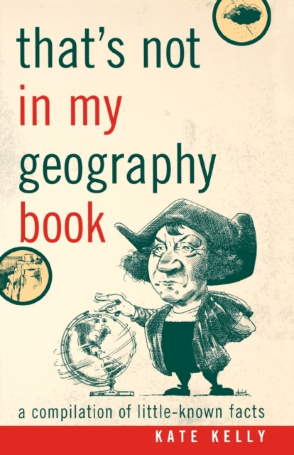 That's Not in My Geography Book : A Compilation of Little-Known Facts, Paperback / softback Book