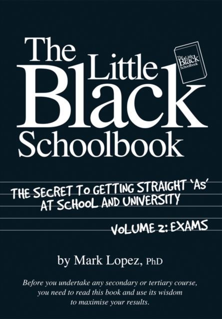 Little Black Schoolbook : The Secret to Getting Straight 'As' at School and University, EPUB eBook