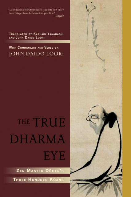 The True Dharma Eye : Zen Master Dogen's Three Hundred Koans, Paperback / softback Book