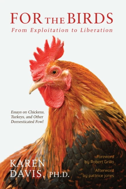 For the Birds : From Exploitation to Liberation: Essays on Chickens, Turkeys, and Other Domestic Fowl, Paperback / softback Book For the Birds : From Exploitation to Liberation: Essays on Chickens, Turkeys, and Other Domestic Fowl, Paperback / softback Book