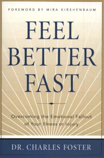 Feel Better Faster : Overcoming the Emotional Fallout of Your Illness or Injury, Hardback Book