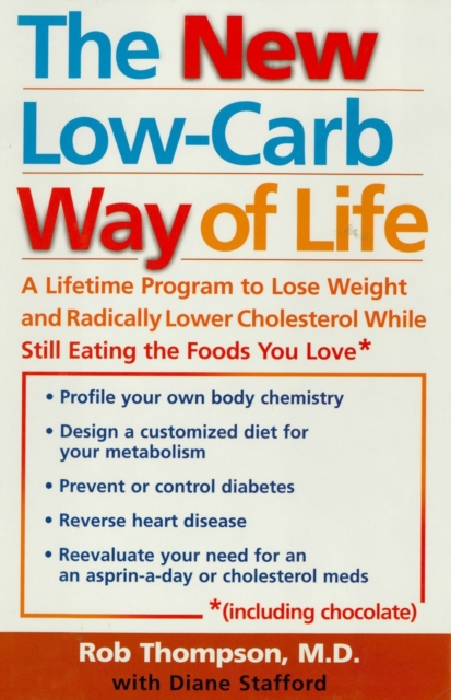 New Low Carb Way of Life : A Lifetime Program to Lose Weight and Radically Lower Cholesterol While Still Eating the Foods You Love, Including Chocolate, EPUB eBook