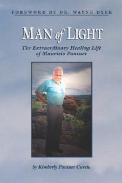 Man of Light : The Extraordinary Healing Life of Mauricio Panisset, Paperback / softback Book