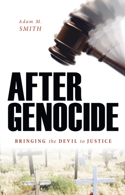 After Genocide : Bringing the Devil to Justice, Hardback Book