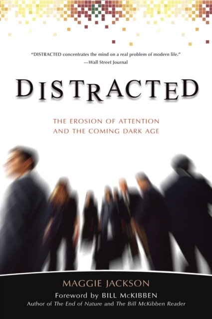Distracted : The Erosion of Attention and the Coming Dark Age, Paperback / softback Book