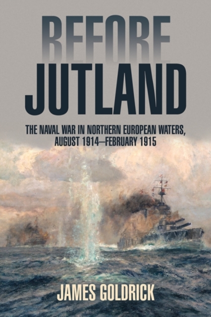 Before Jutland : The Naval War in Northern European Waters, August 1914-February 1915, Paperback / softback Book