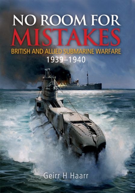 No Room for Mistakes : British and Allied Submarine Warfare, 19391940, EPUB eBook