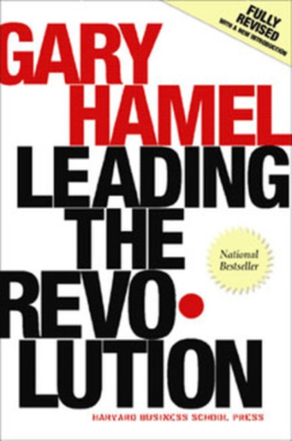Leading the Revolution : How to Thrive in Turbulent Times by Making Innovation a Way of Life, Hardback Book