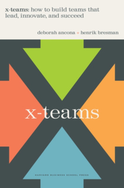 X-Teams : How To Build Teams That Lead, Innovate, And Succeed, Hardback Book