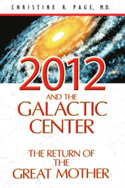 2012 and the Galactic Center : The Return of the Great Mother, Paperback Book