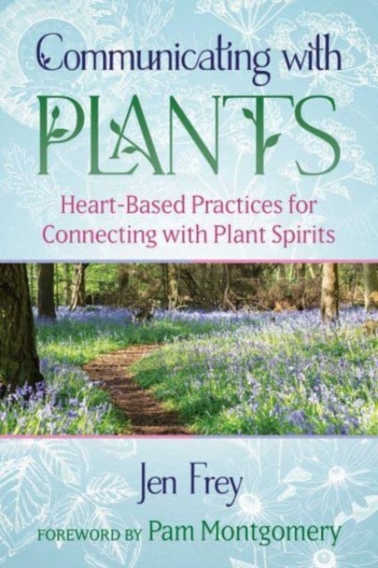 Communicating with Plants : Heart-Based Practices for Connecting with Plant Spirits, Paperback / softback Book