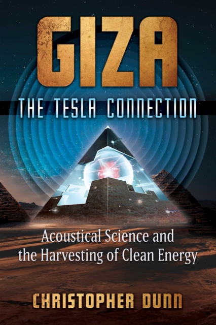 Giza: The Tesla Connection : Acoustical Science and the Harvesting of Clean Energy, EPUB eBook