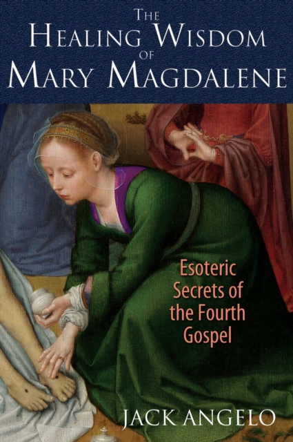 The Healing Wisdom of Mary Magdalene : Esoteric Secrets of the Fourth Gospel, EPUB eBook