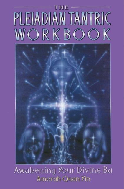 The Pleiadian Tantric Workbook : Awakening Your Divine Ba, EPUB eBook