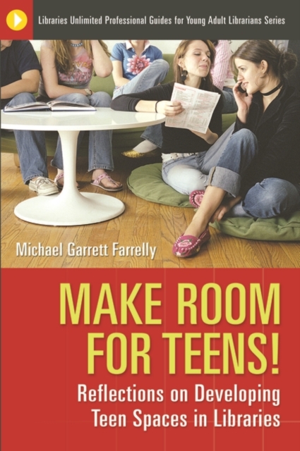 Make Room for Teens! : Reflections on Developing Teen Spaces in Libraries, Paperback / softback Book