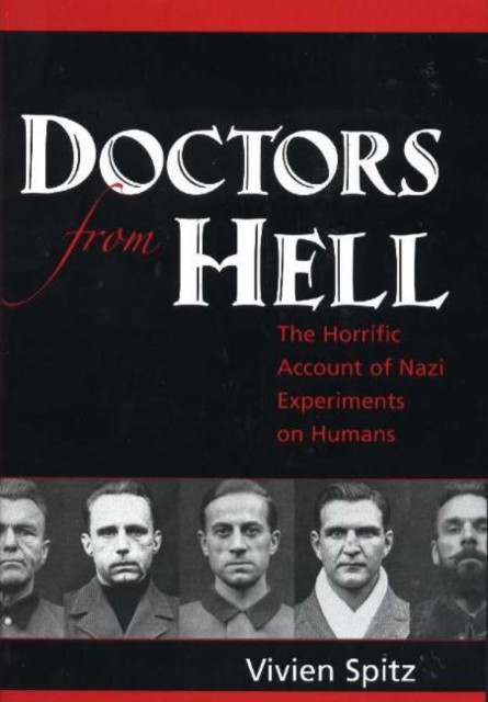 Doctors from Hell : The Horrific Account of Nazi Experiments on Humans, Hardback Book