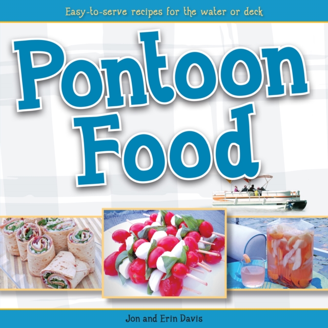 Pontoon Food : Easy-to-Serve Recipes for the Water or Deck, EPUB eBook