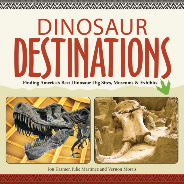 Dinosaur Destinations : Finding America's Best Dinosaur Dig Sites, Museums and Exhibits, EPUB eBook