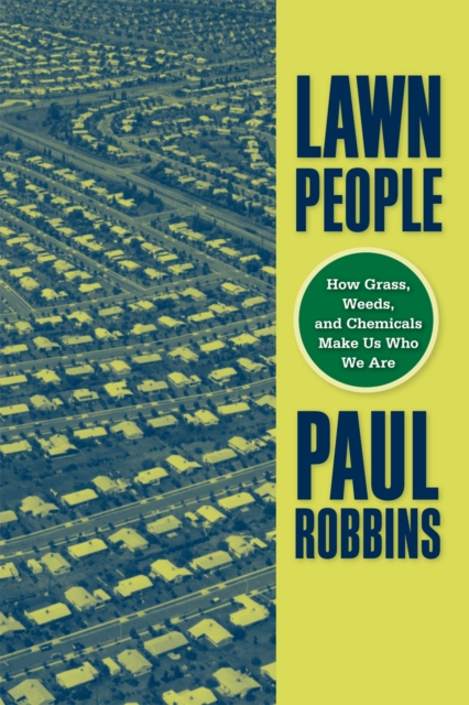 Lawn People : How Grasses, Weeds, and Chemicals Make Us Who We Are, Hardback Book