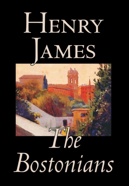 The Bostonians by Henry James, Fiction, Literary, Hardback Book